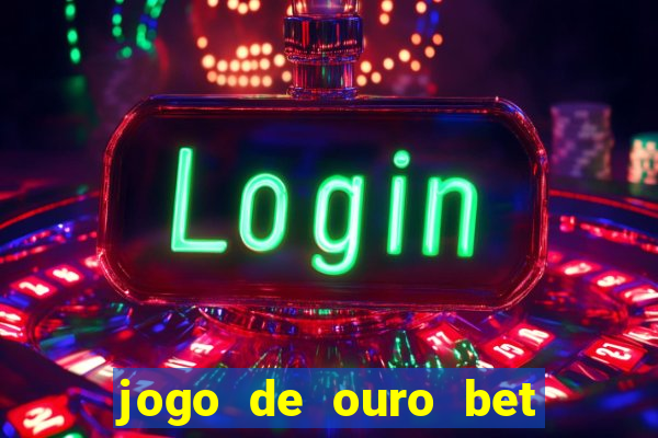 jogo de ouro bet codigo promocional